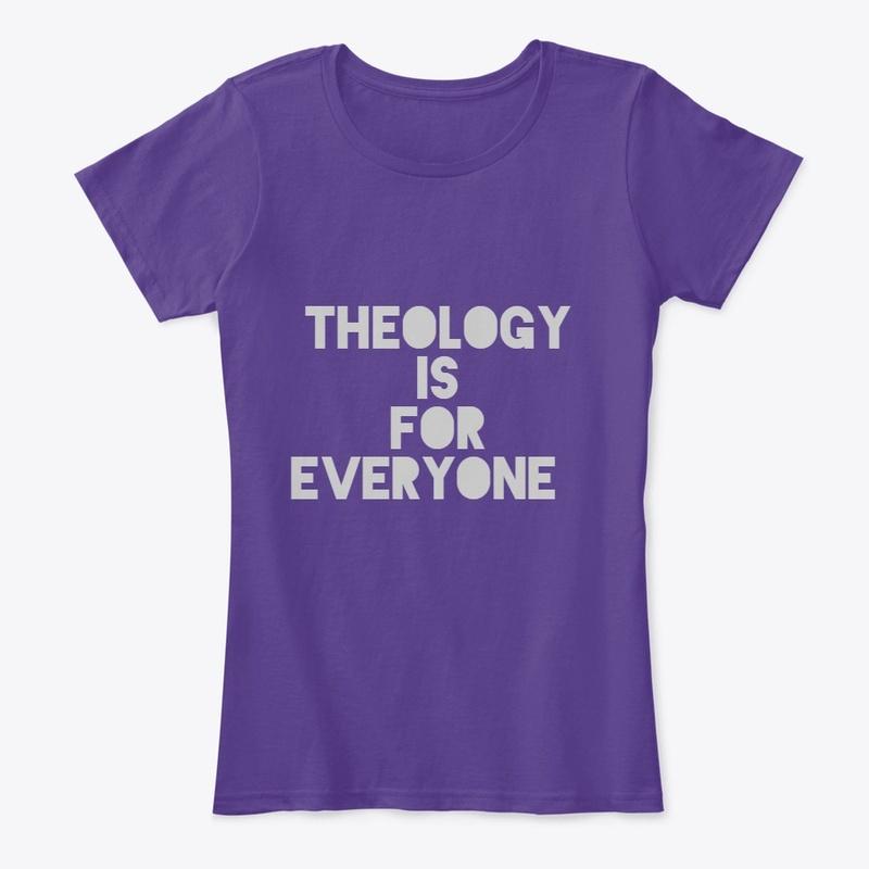 "Theology is for Everyone" Women's Shirt